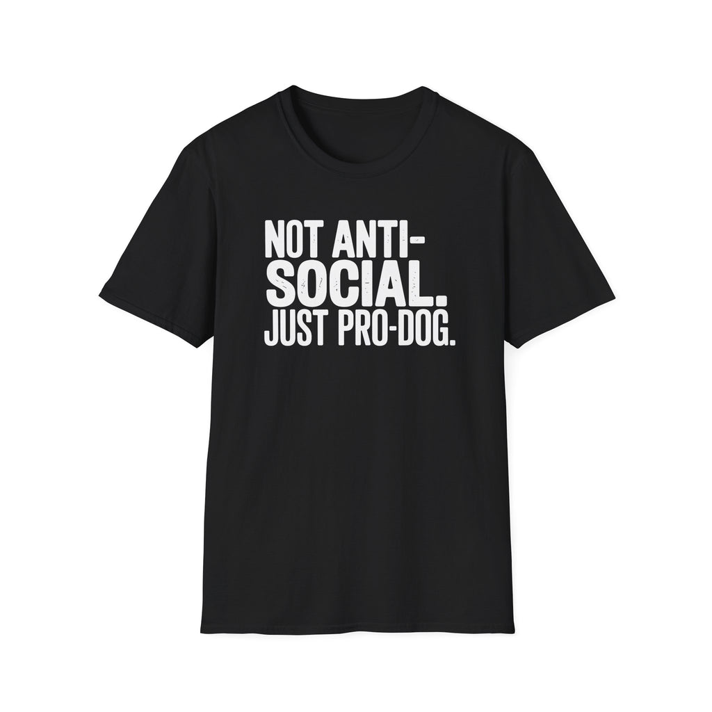 Not Anti-Social Just Pro-Dog T-Shirt