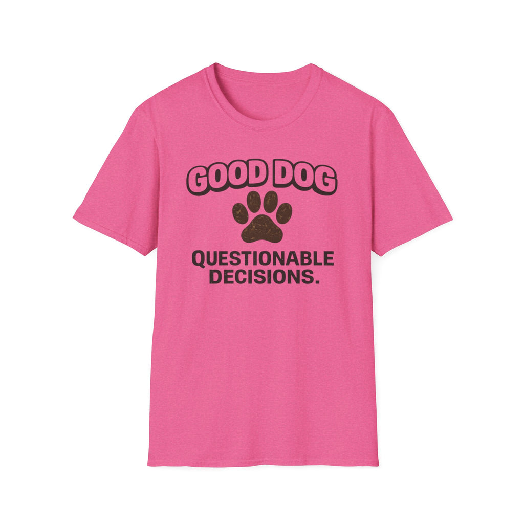 Good Dog Questionable Decisions  T-Shirt