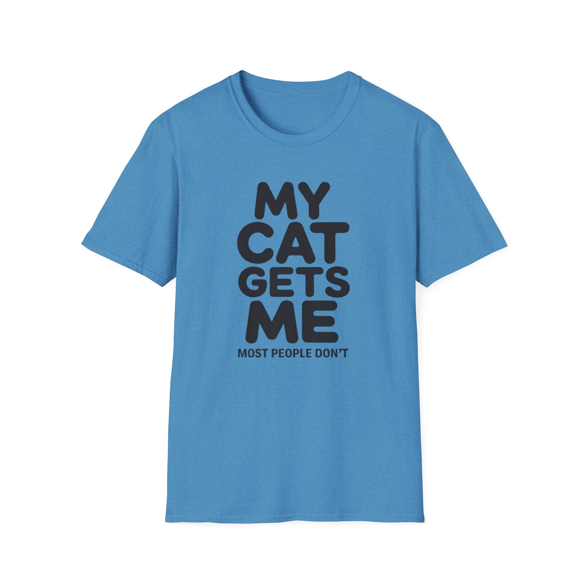 My Cat Gets Me Most People Don't T-Shirt