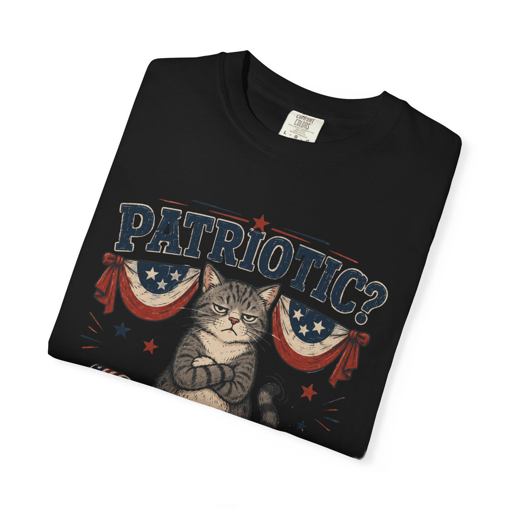Patriotic Cat T-Shirt — “Patriotic? I Barely Tolerate This House”