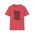 My Dog and I Talk About You Woman Dog T-Shirt