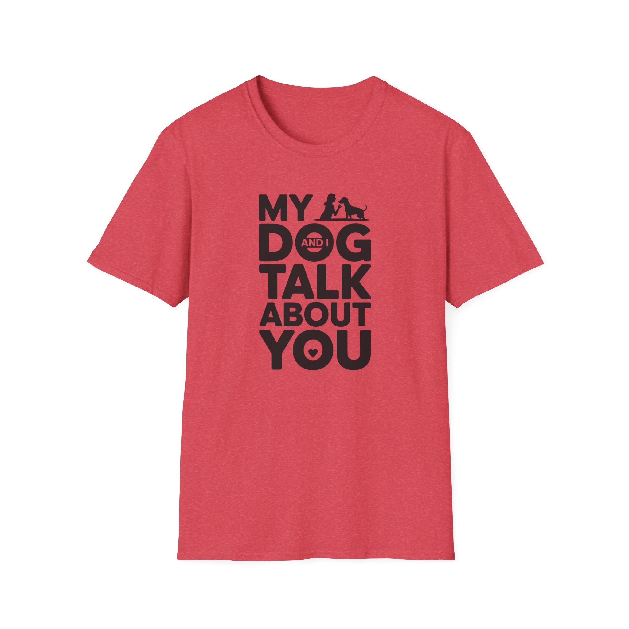 My Dog and I Talk About You Woman Dog T-Shirt