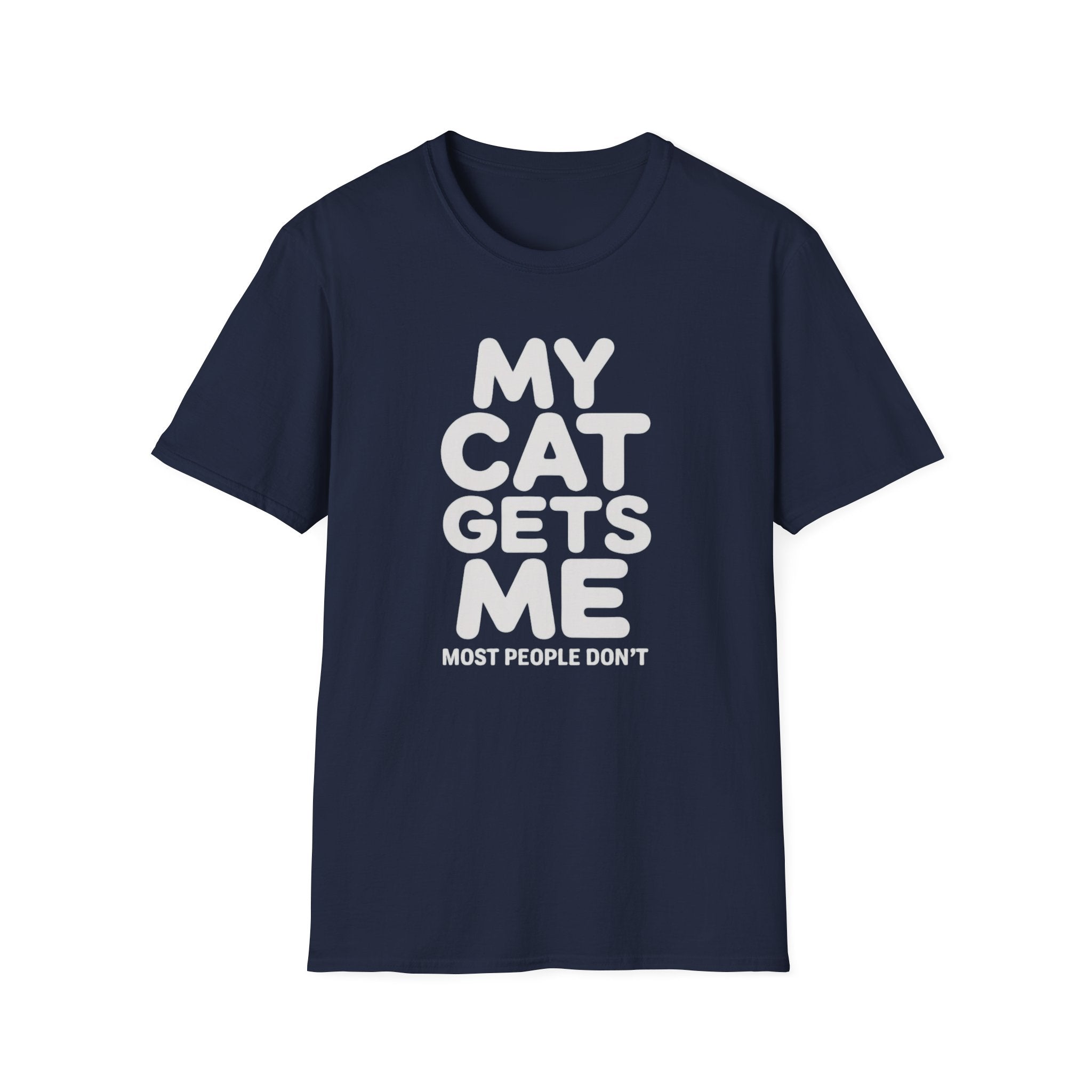 My Cat Gets Me Most People Don't T-Shirt