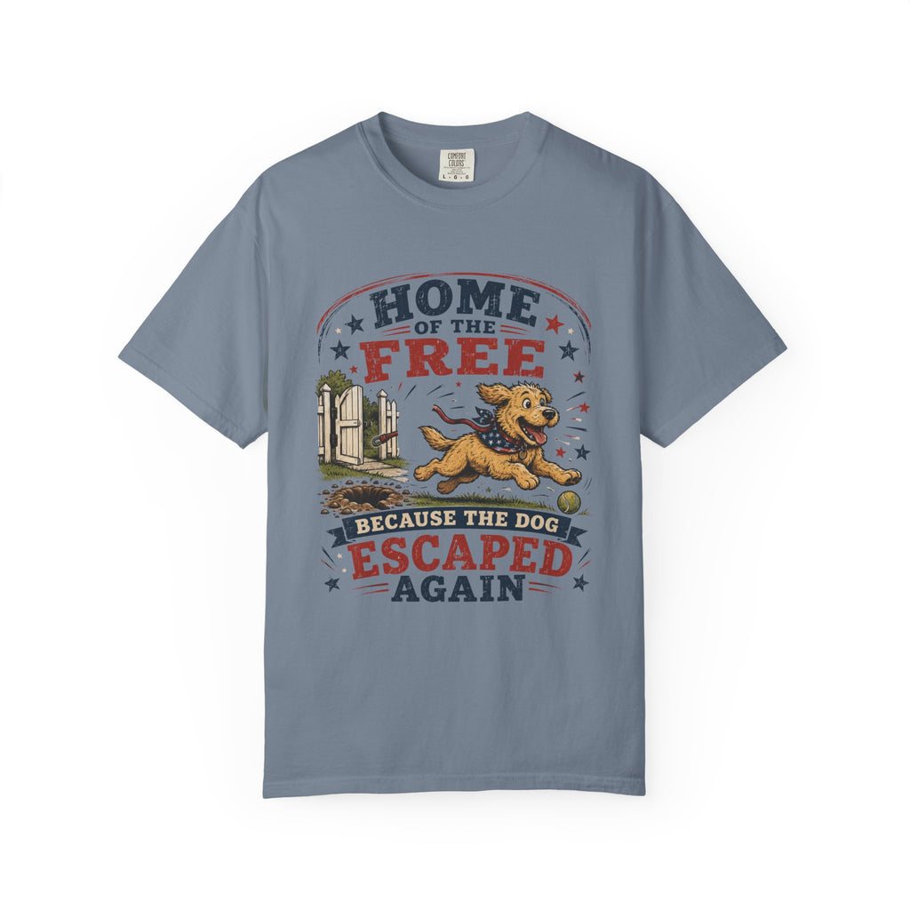 Home of the Free Because the Dog Escaped Again 4th of July T-Shirt - Patriotic Dog Graphic