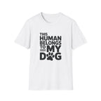 This Human Belongs to My Dog T-Shirt