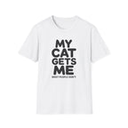 My Cat Gets Me Most People Don't T-Shirt