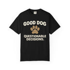 Good Dog Questionable Decisions T-Shirt