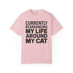 Currently Rearranging My Life Around My Cat T-Shirt