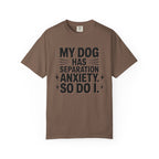 My Dog Has Separation Anxiety So Do I T-Shirt