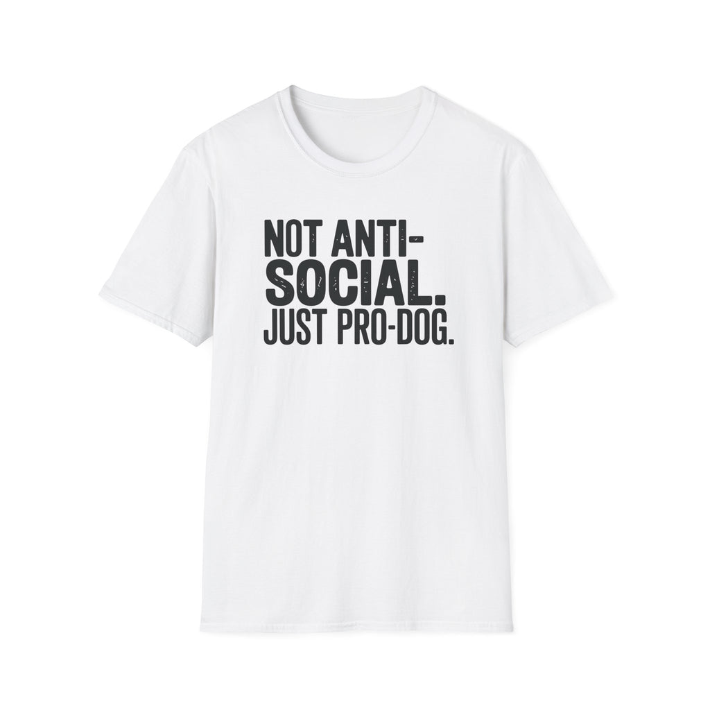 Not Anti-Social Just Pro-Dog T-Shirt