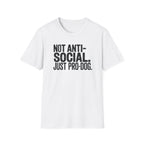 Not Anti-Social Just Pro-Dog T-Shirt