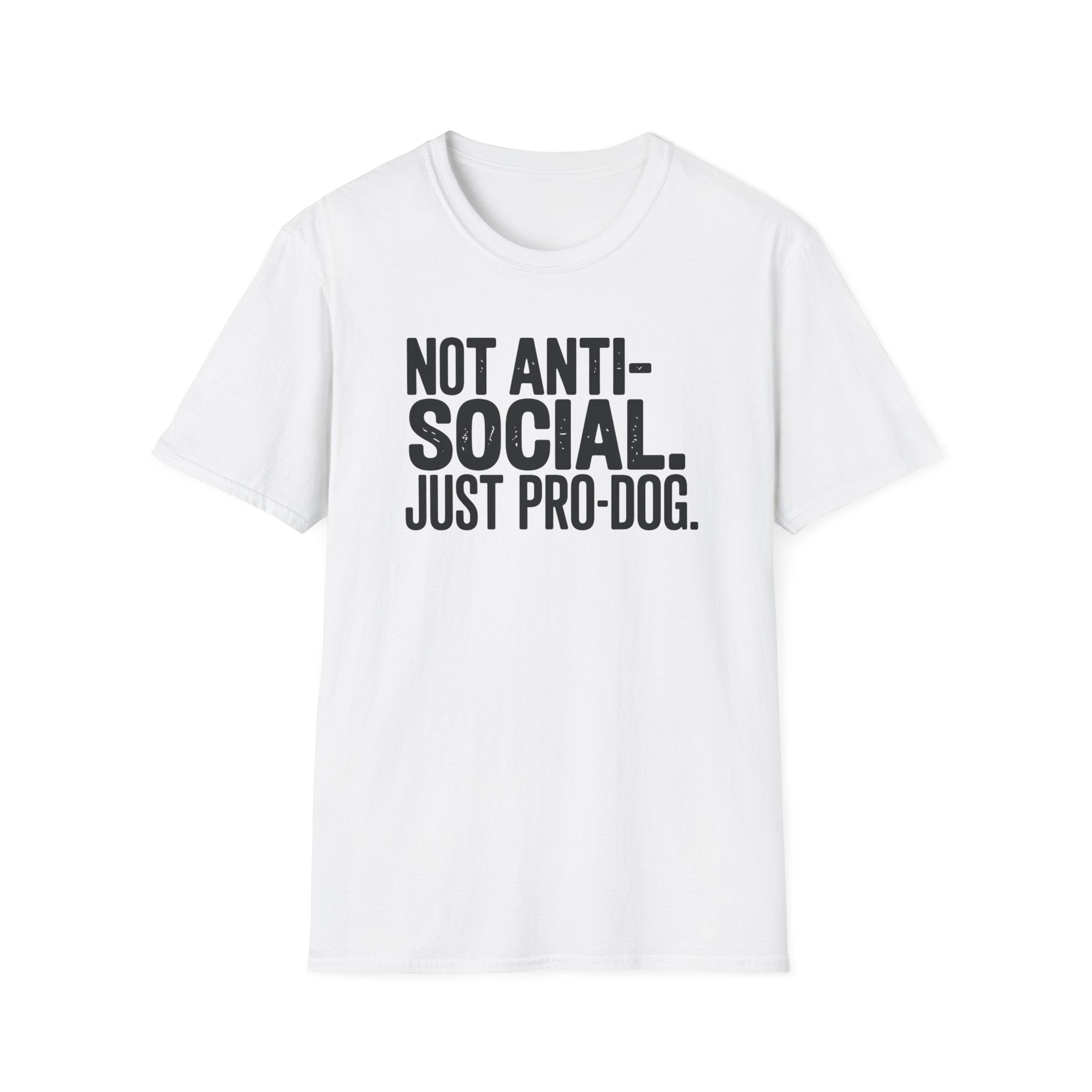 Not Anti-Social Just Pro-Dog T-Shirt