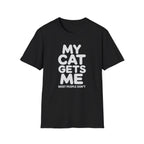 My Cat Gets Me Most People Don't T-Shirt