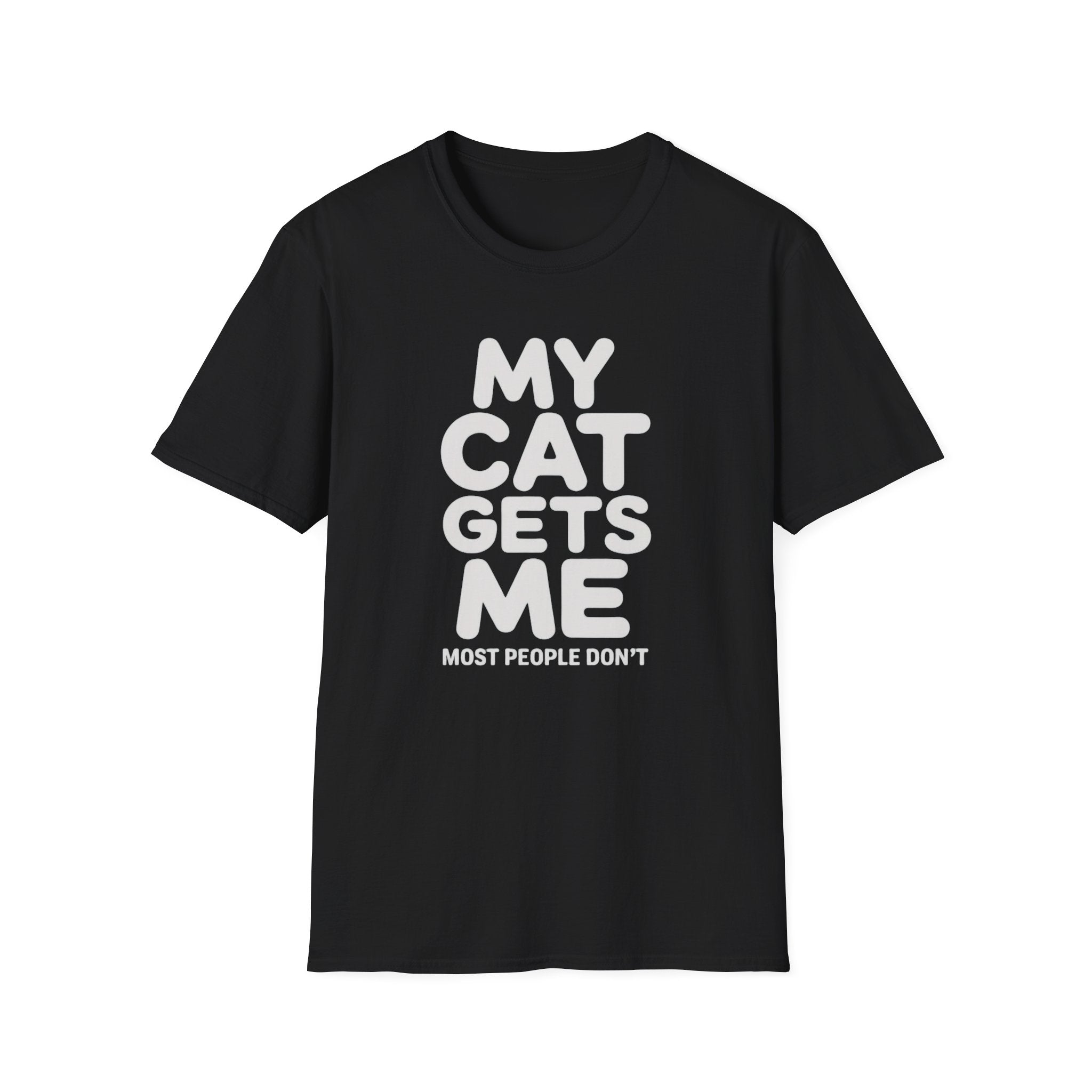 My Cat Gets Me Most People Don't T-Shirt