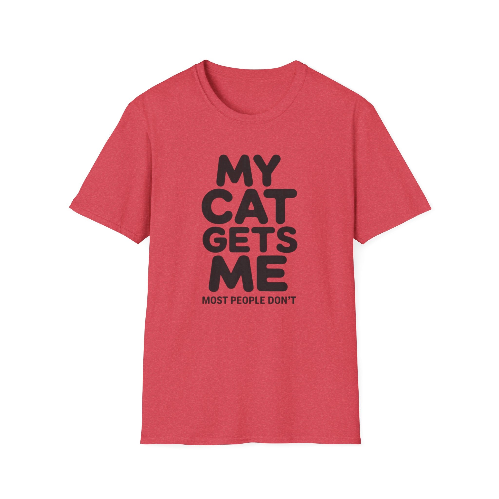 My Cat Gets Me Most People Don't T-Shirt
