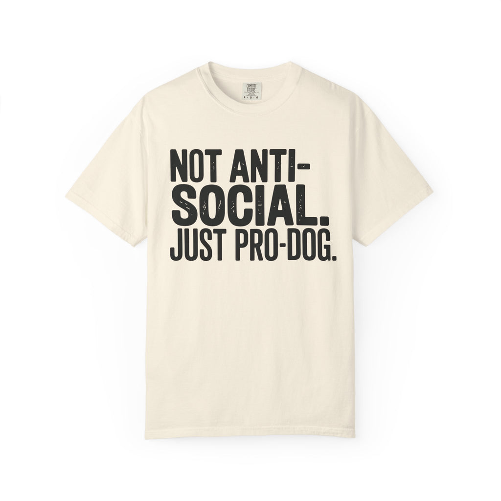 Not Anti-Social. Just Pro-Dog. T-Shirt