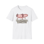 No Survival Instincts Axolotl T-Shirt