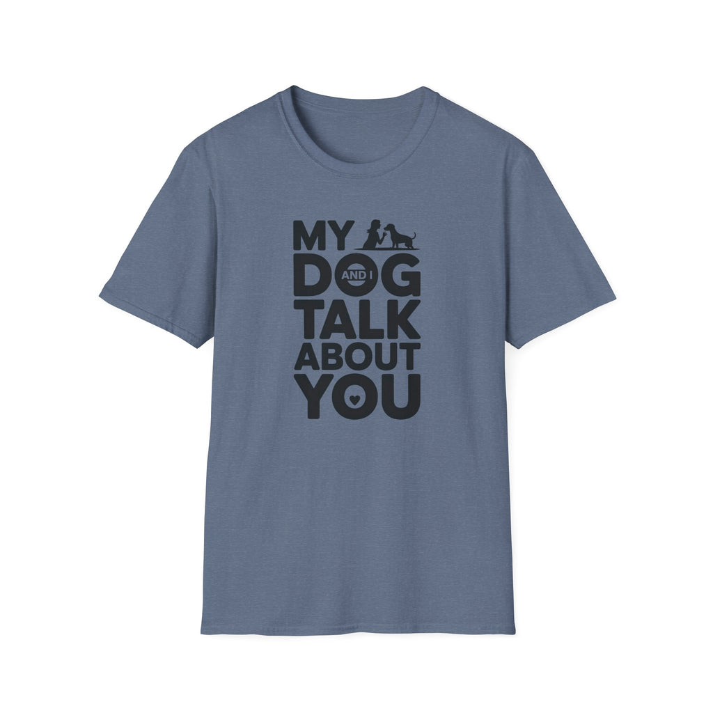 My Dog and I Talk About You Woman Dog T-Shirt