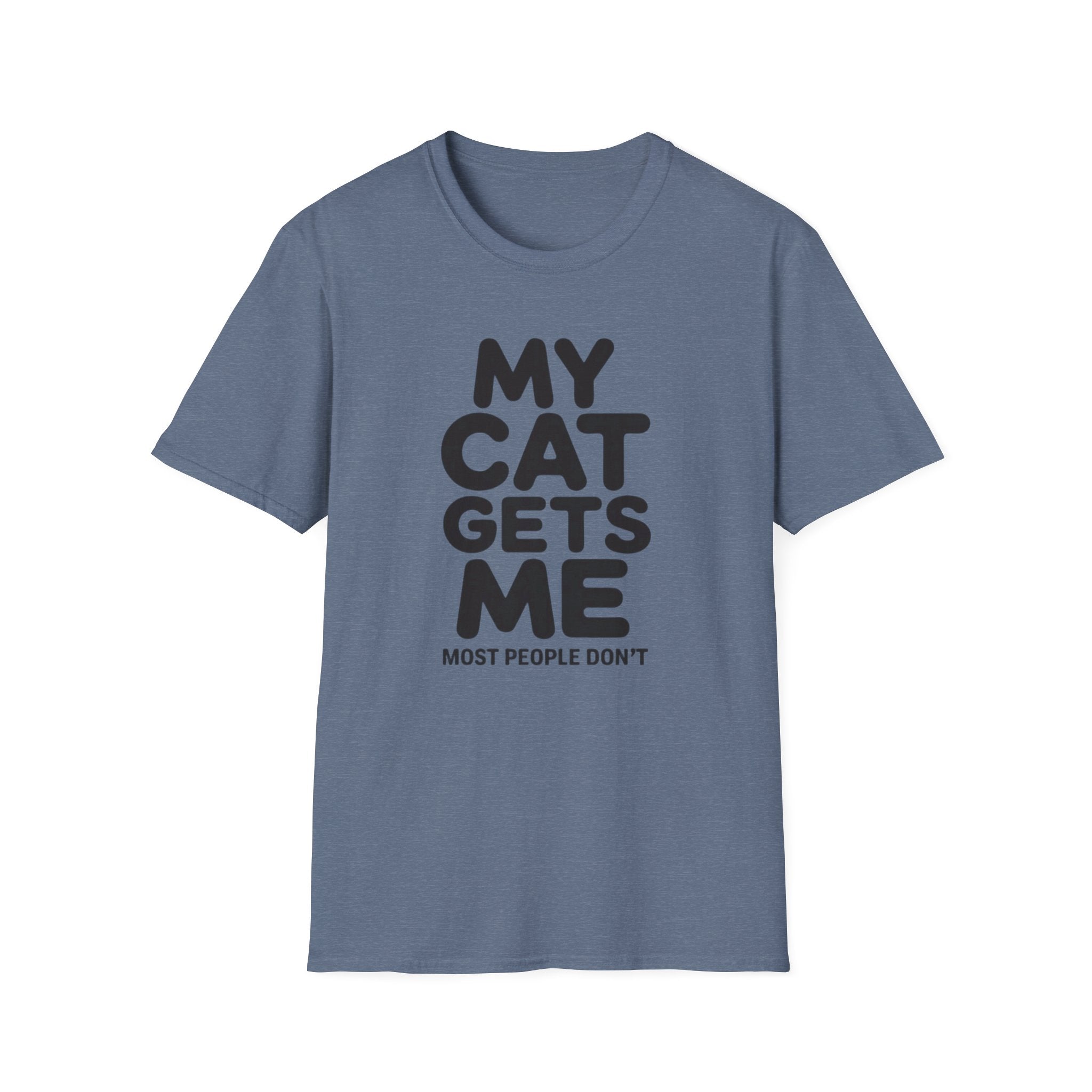 My Cat Gets Me Most People Don't T-Shirt