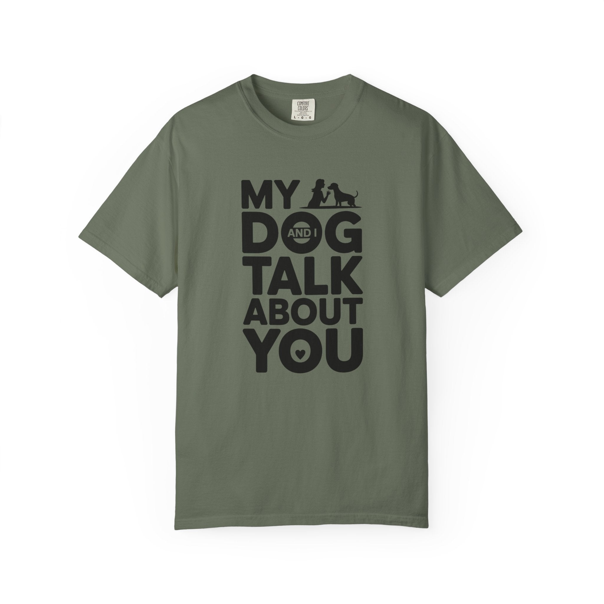 My Dog and I Talk About You T-Shirt