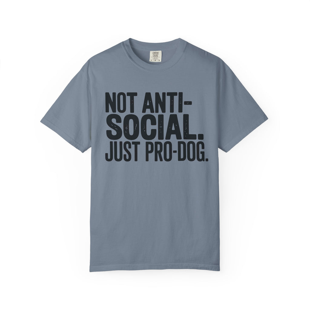 Not Anti-Social. Just Pro-Dog. T-Shirt