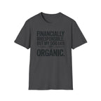 Financially Irresponsible But My Dog Eats Organic T-Shirt