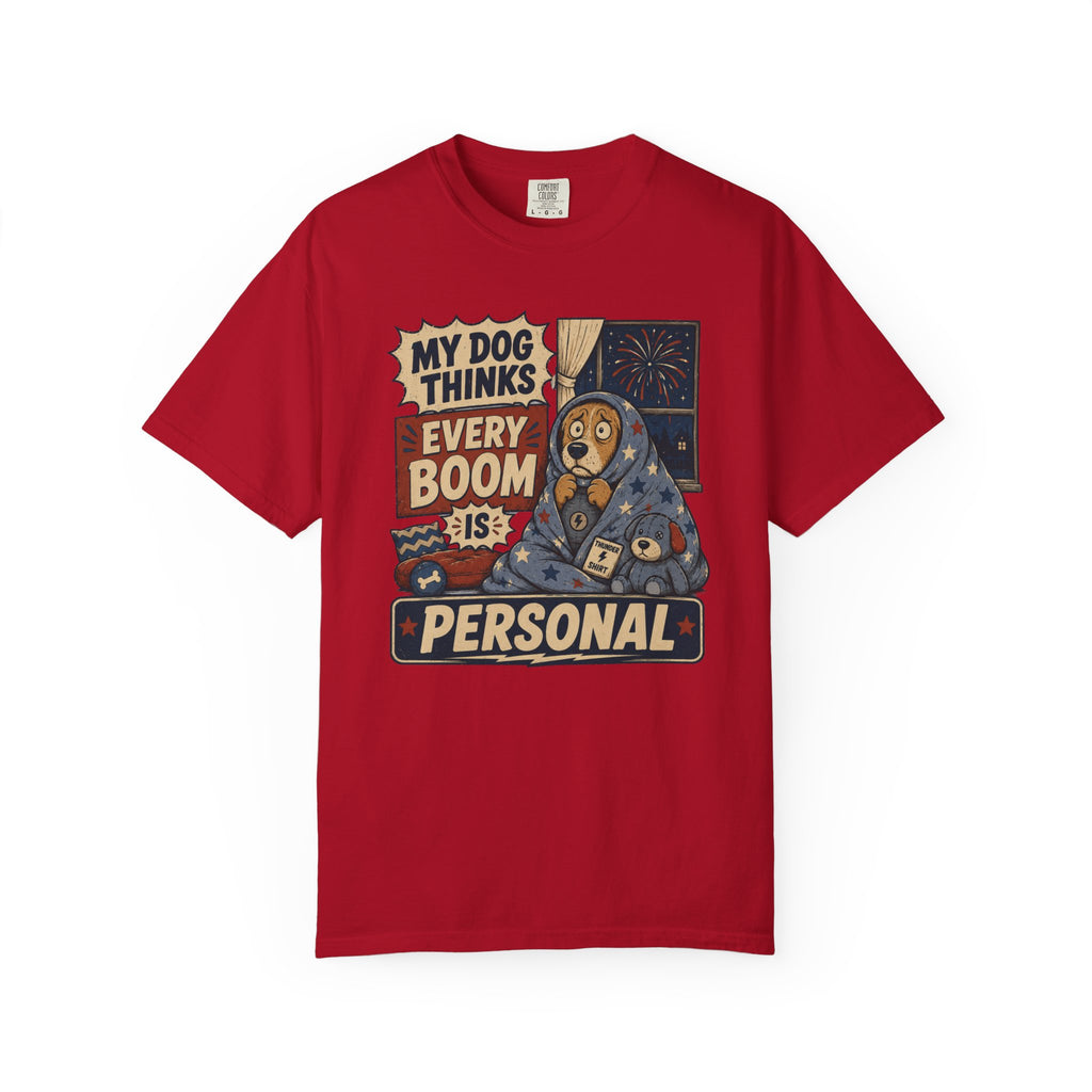 My Dog Thinks Every Boom Is Personal 4th of July Dog T-Shirt
