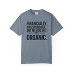 Financially Irresponsible But My Dog Eats Organic T-Shirt