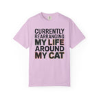 Currently Rearranging My Life Around My Cat T-Shirt