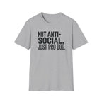 Not Anti-Social Just Pro-Dog T-Shirt