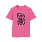 My Dog and I Talk About You Woman Dog T-Shirt