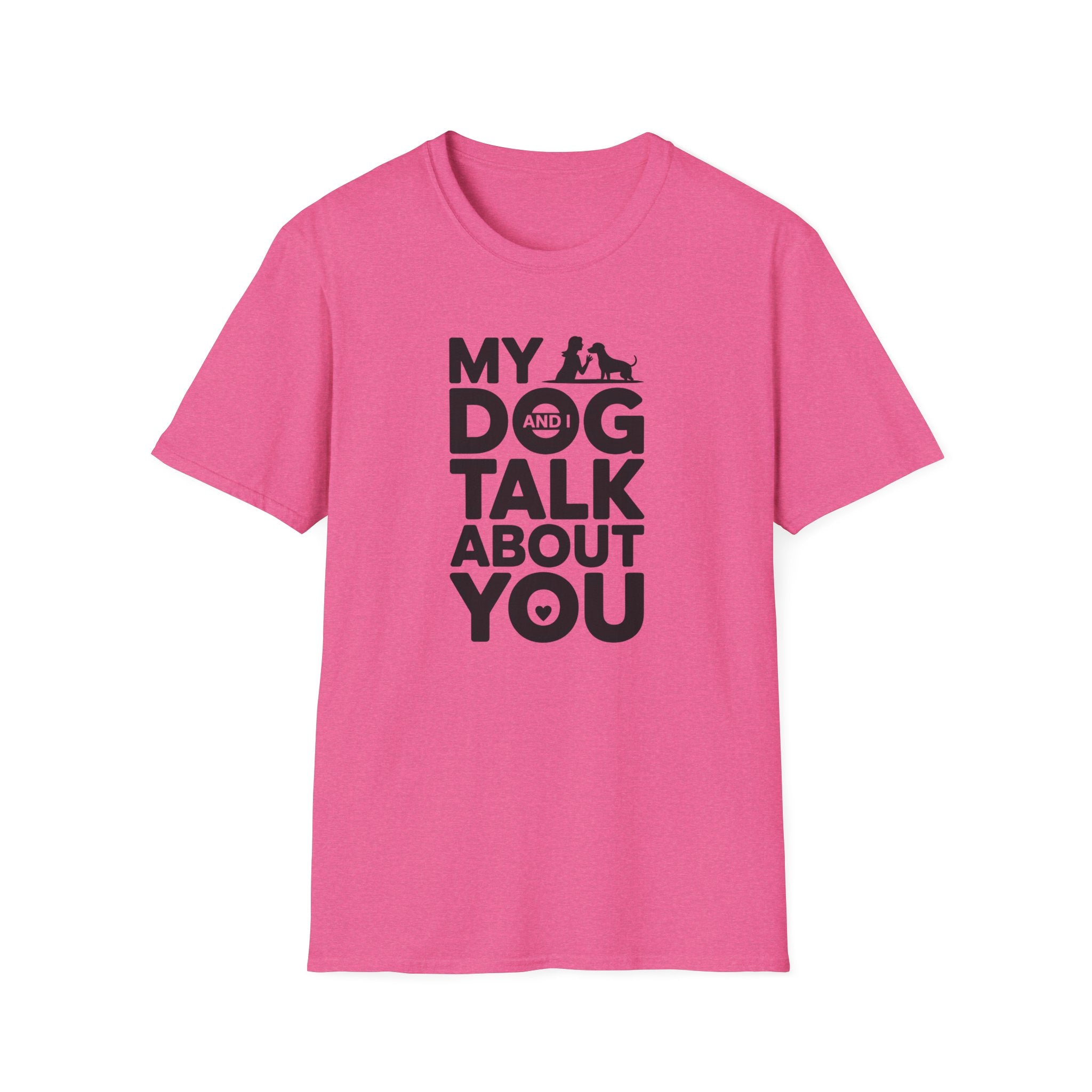 My Dog and I Talk About You Woman Dog T-Shirt