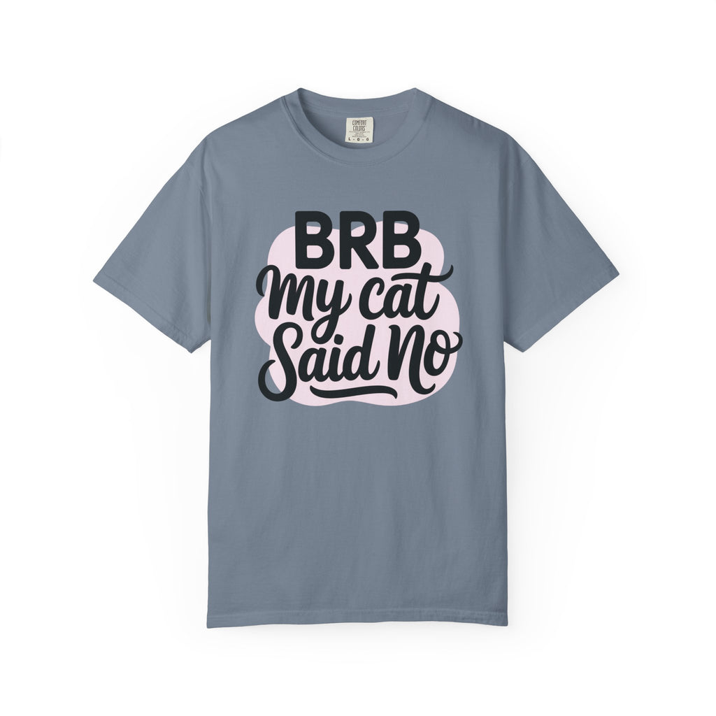 BRB My Cat Said No T-Shirt