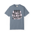 BRB My Cat Said No T-Shirt
