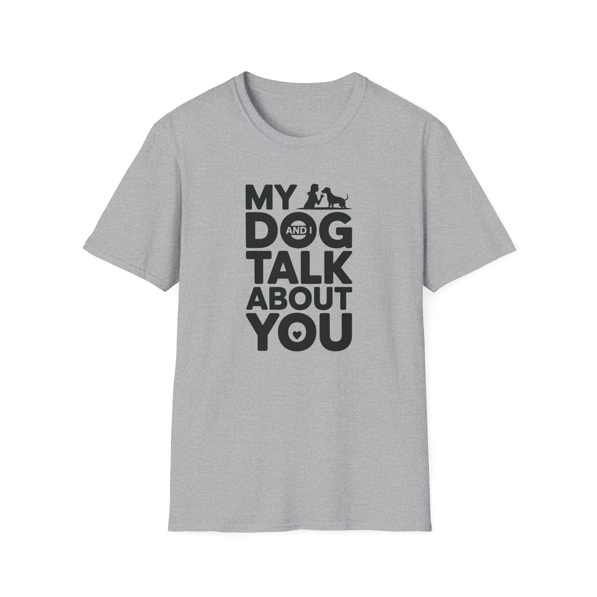My Dog and I Talk About You Woman Dog T-Shirt