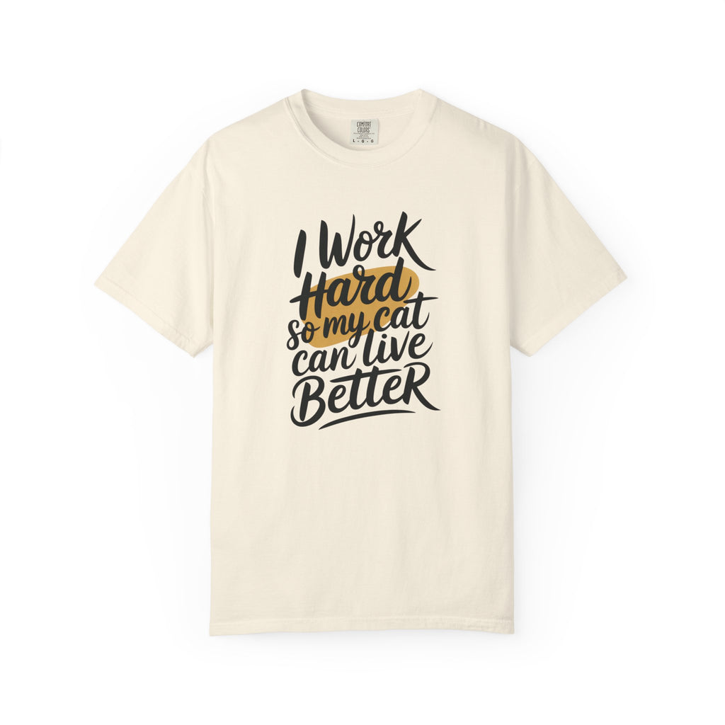 I Work Hard So My Cat Can Live Better T-Shirt