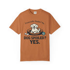 Financially Stable? No. Dog Spoiled? YES. T-Shirt