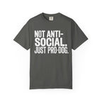 Not Anti-Social. Just Pro-Dog. T-Shirt