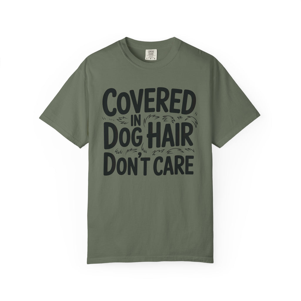 Covered in Dog Hair Don't Care T-Shirt