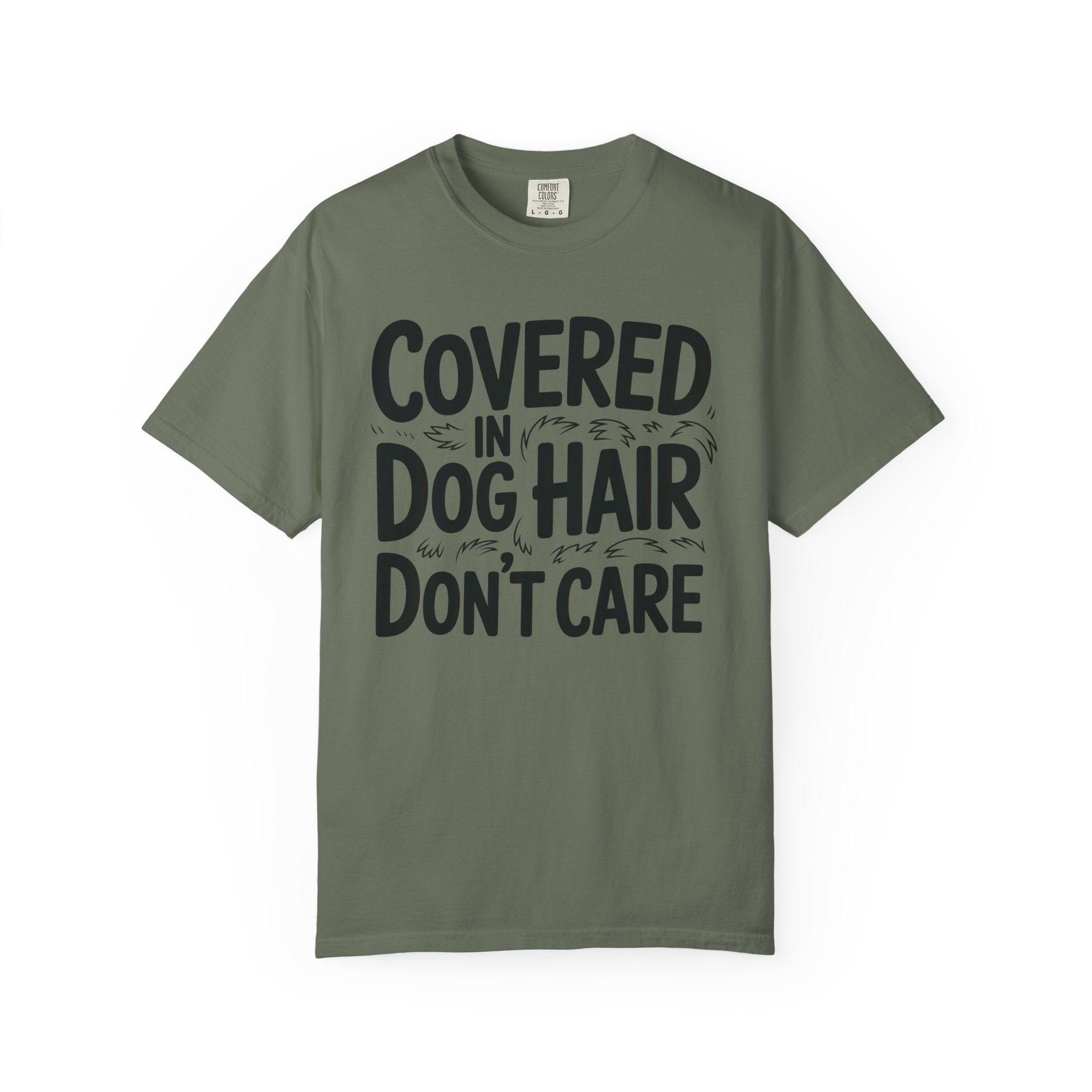 Covered in Dog Hair Don't Care T-Shirt