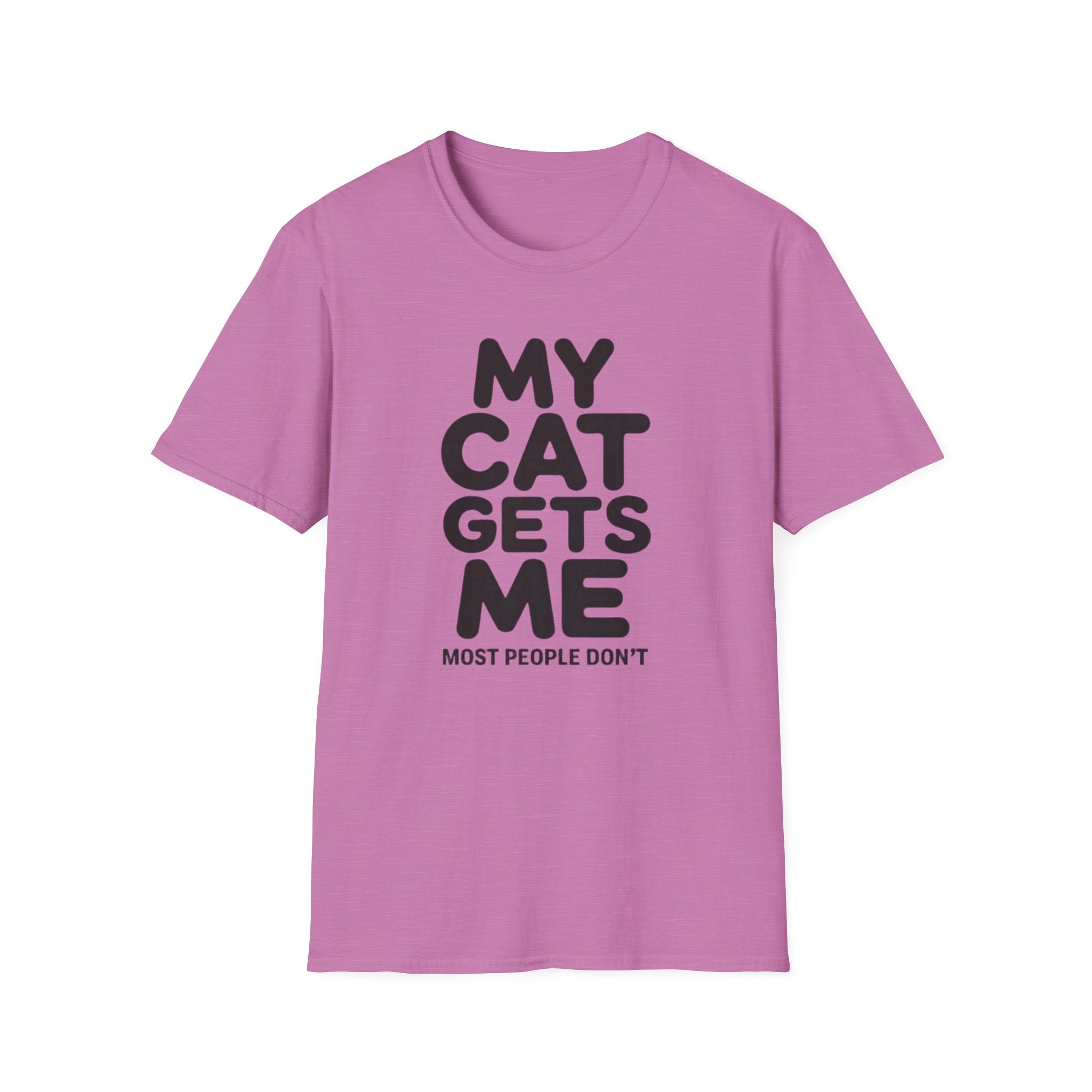 My Cat Gets Me Most People Don't T-Shirt