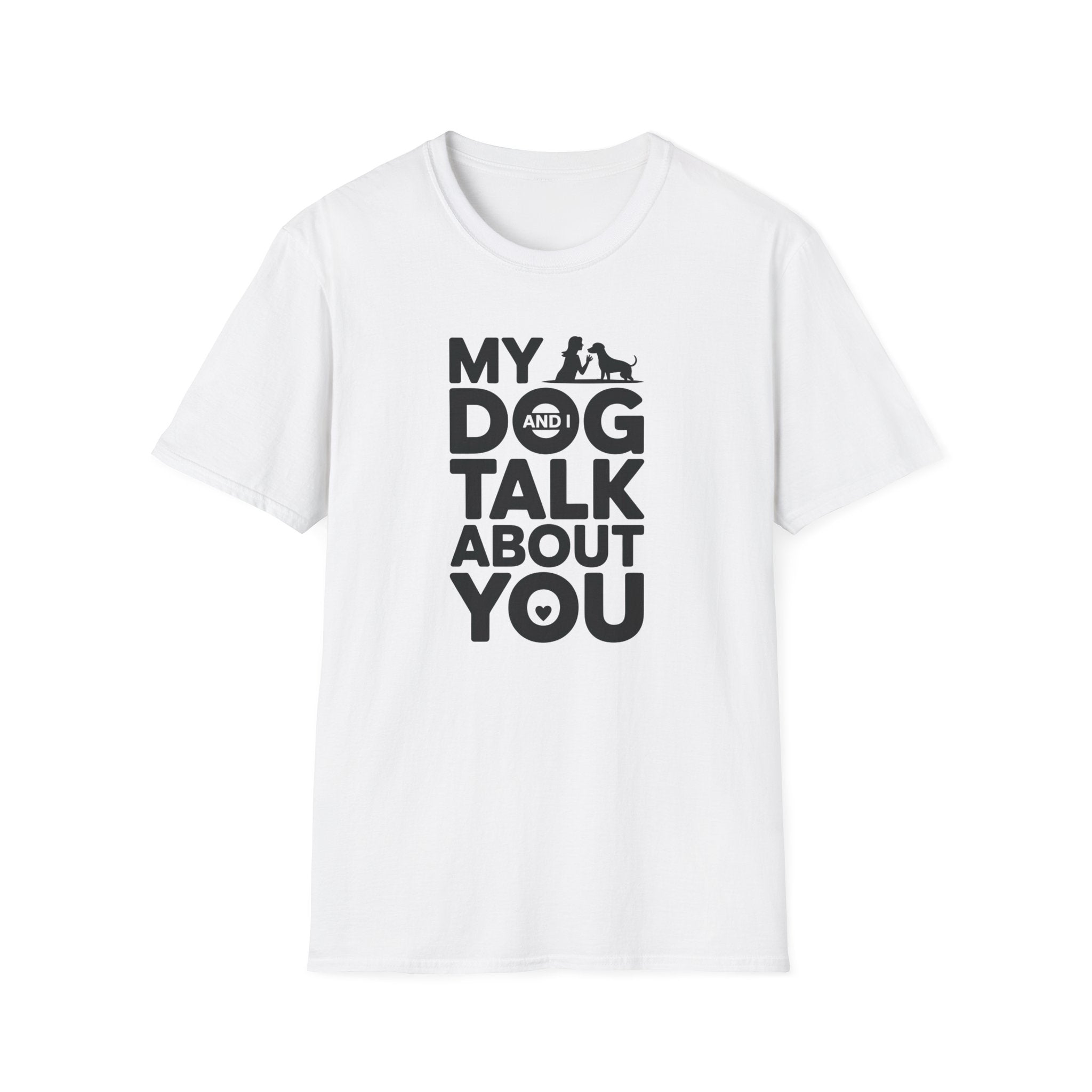 My Dog and I Talk About You Woman Dog T-Shirt