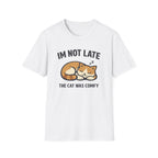 I'm Not Late The Cat Was Comfy T-Shirt