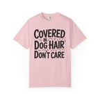 Covered in Dog Hair Don't Care T-Shirt