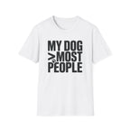 My Dog Over Most People T-Shirt