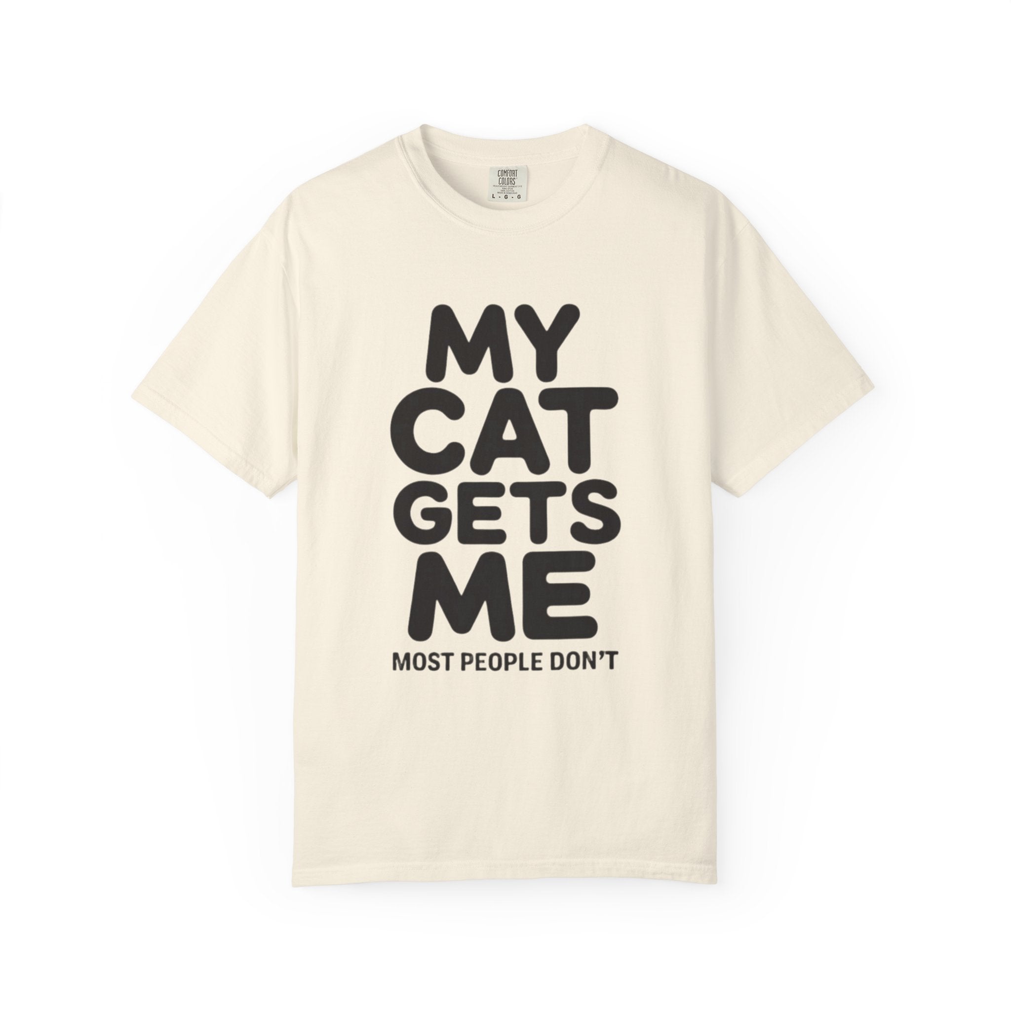 My Cat Gets Me Most People Don't T-Shirt
