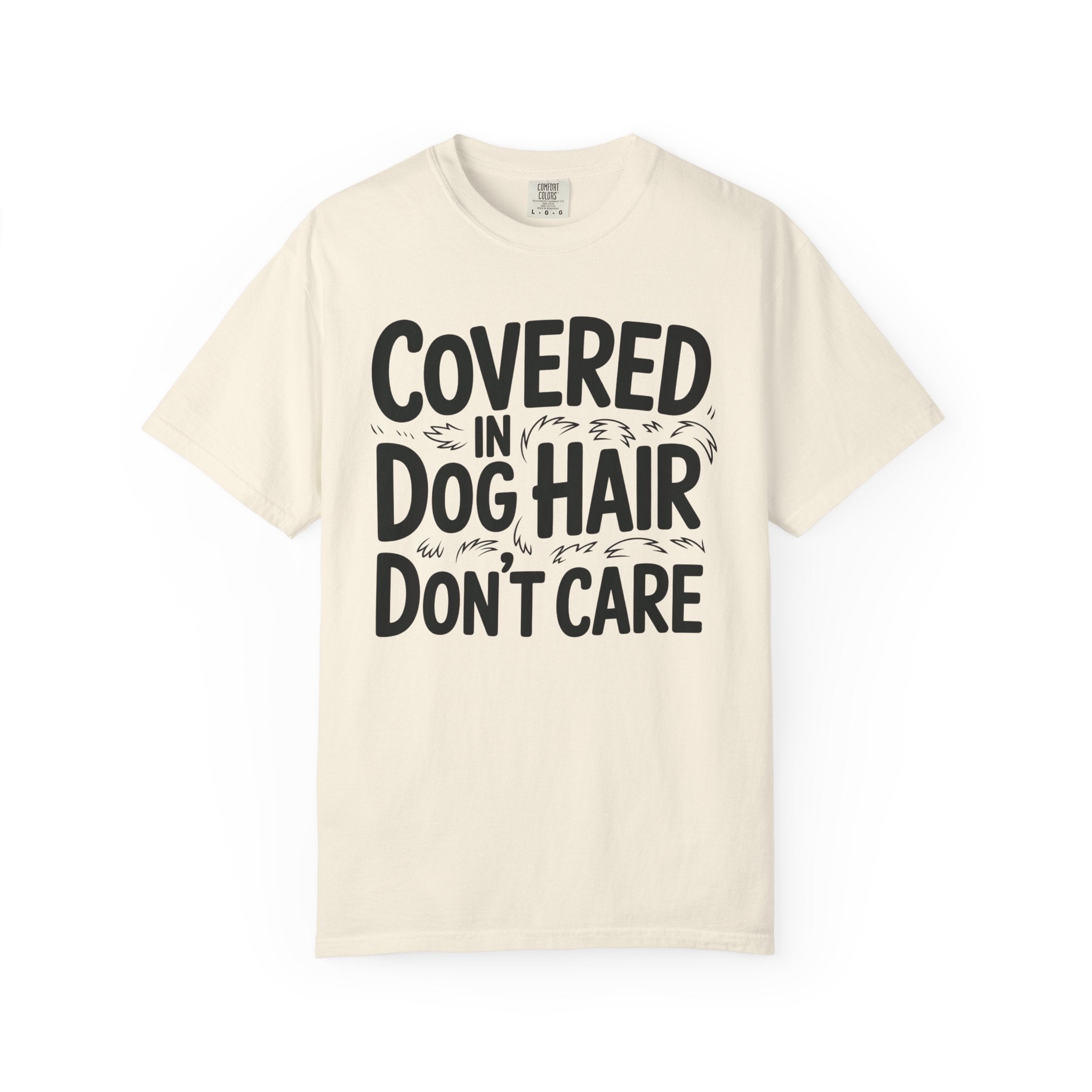 Covered in Dog Hair Don't Care T-Shirt