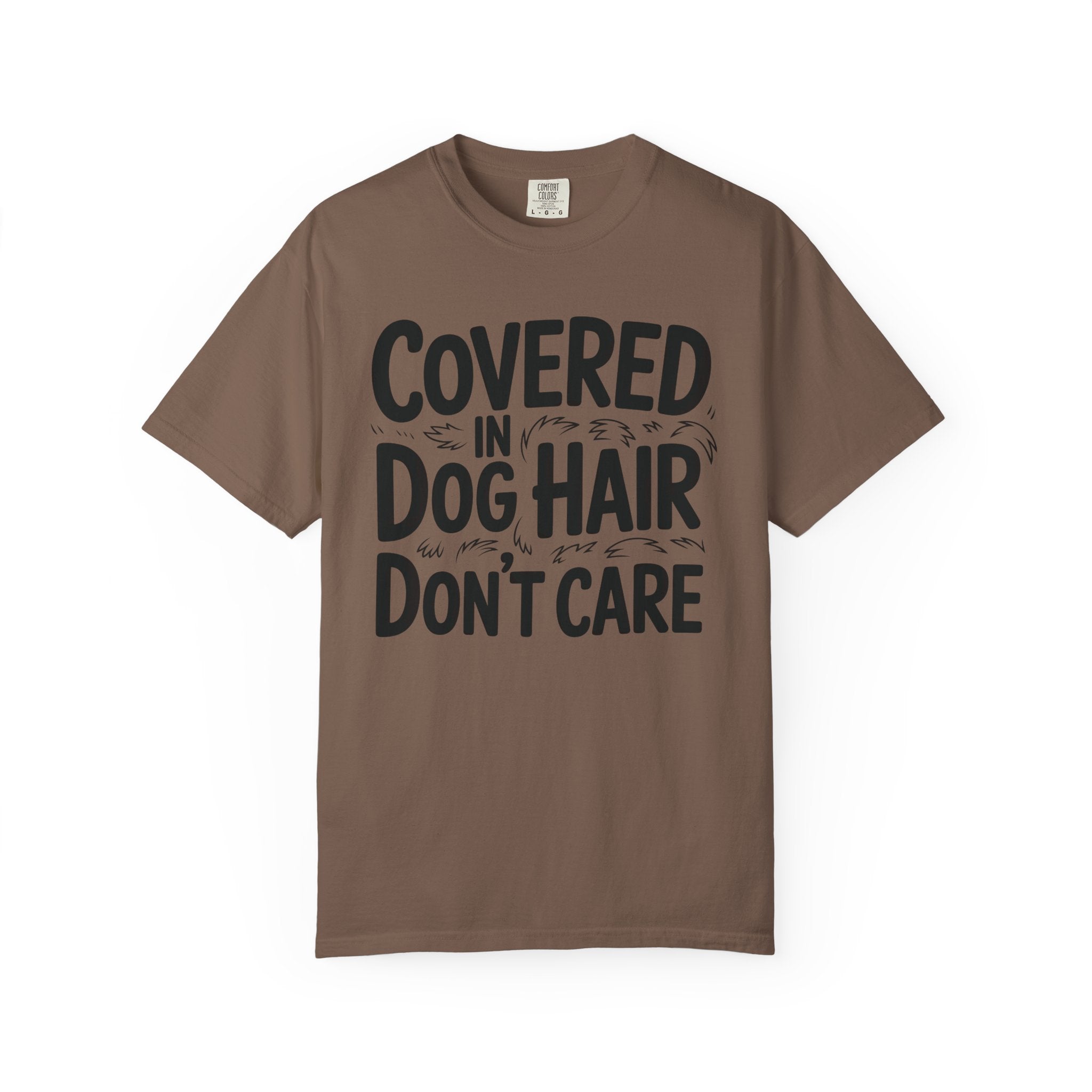 Covered in Dog Hair Don't Care T-Shirt