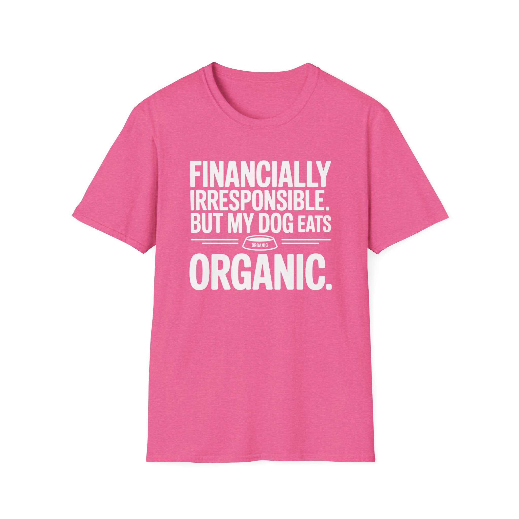Financially Irresponsible But My Dog Eats Organic T-Shirt