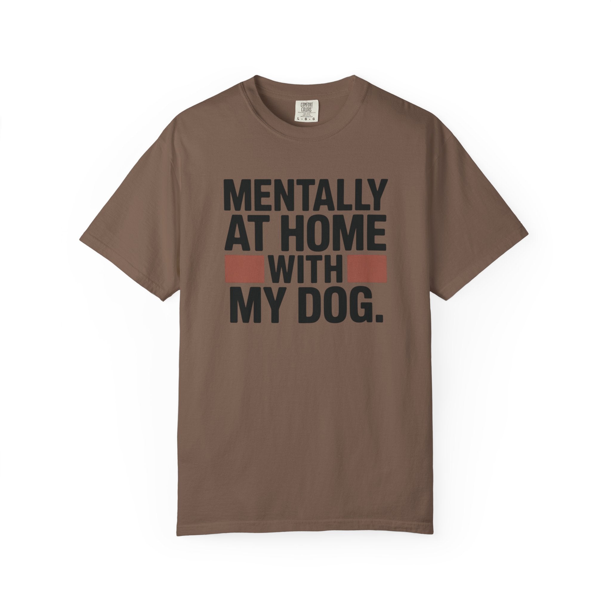 Mentally At Home With My Dog T-Shirt